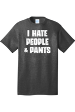 I Hate People and Pants | Mens Big & Tall T-Shirt