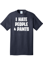 I Hate People and Pants | Mens Big & Tall T-Shirt