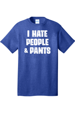 I Hate People and Pants | Mens Big & Tall T-Shirt