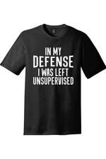 In My Defense I Was Left Unsupervised | District Perfect Tri Tee