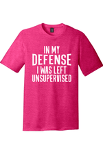 In My Defense I Was Left Unsupervised | District Perfect Tri Tee