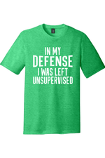 In My Defense I Was Left Unsupervised | District Perfect Tri Tee