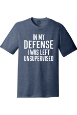 In My Defense I Was Left Unsupervised | District Perfect Tri Tee