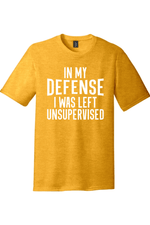 In My Defense I Was Left Unsupervised | District Perfect Tri Tee