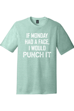 If Monday Had a Face I Would Punch It | District Perfect Tri Tee
