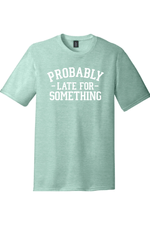 Probably Late for Something | District Perfect Tri Tee