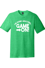 I'm Done Adulting Game On | District Perfect Tri Tee