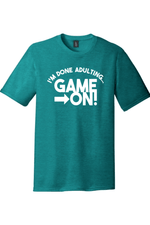I'm Done Adulting Game On | District Perfect Tri Tee
