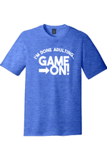 I'm Done Adulting Game On | District Perfect Tri Tee