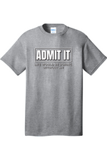 Admit It Life Would Be Boring without Me | Mens Big & Tall T-Shirt
