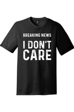 Breaking News I Don't Care | Funny T-Shirts for Men and Ladies