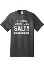 If You're Going to Be Salty Bring Tequila | Mens Big & Tall T-Shirt