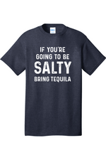 If You're Going to Be Salty Bring Tequila | Mens Big & Tall T-Shirt