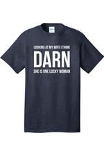 Looking at My Wife I Think Darn She is One Lucky Woman | Mens Big & Tall T-Shirt
