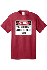 Caution You Might Get Addicted to Me | Mens Big & Tall T-Shirt