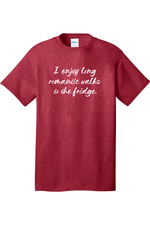 I Enjoy Long Romantic Walks to the Fridge | Mens Big & Tall T-Shirt