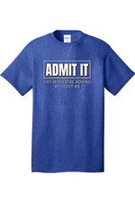 Admit It Life Would Be Boring without Me | Mens Big & Tall T-Shirt