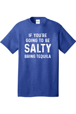 If You're Going to Be Salty Bring Tequila | Mens Big & Tall T-Shirt