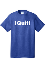 I Quit | Mens Big & Tall T-Shirt