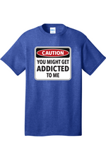 Caution You Might Get Addicted to Me | Mens Big & Tall T-Shirt