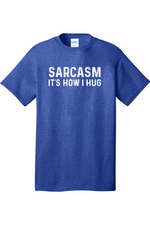 Sarcasm It's How I Hug | Mens Big & Tall T-Shirt