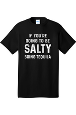 If You're Going to Be Salty Bring Tequila | Mens Big & Tall T-Shirt
