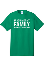 If You Met My Family Your Would Understand | Mens Big & Tall T-Shirt