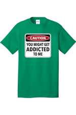 Caution You Might Get Addicted to Me | Mens Big & Tall T-Shirt
