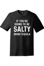 If You're Going to Be Salty Bring Tequila |District Perfect Tri Tee