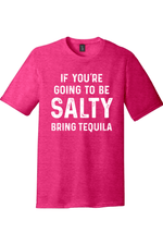 If You're Going to Be Salty Bring Tequila |District Perfect Tri Tee