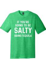 If You're Going to Be Salty Bring Tequila |District Perfect Tri Tee