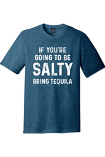 If You're Going to Be Salty Bring Tequila |District Perfect Tri Tee