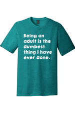 Being an Adult is Like the Dumbest Thing I've Ever Done Version 1 | Funny T-Shirts for Men and Ladies
