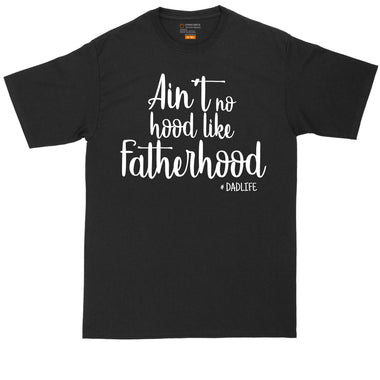 Ain't No Hood Like Fatherhood | Mens Big & Tall T-Shirt