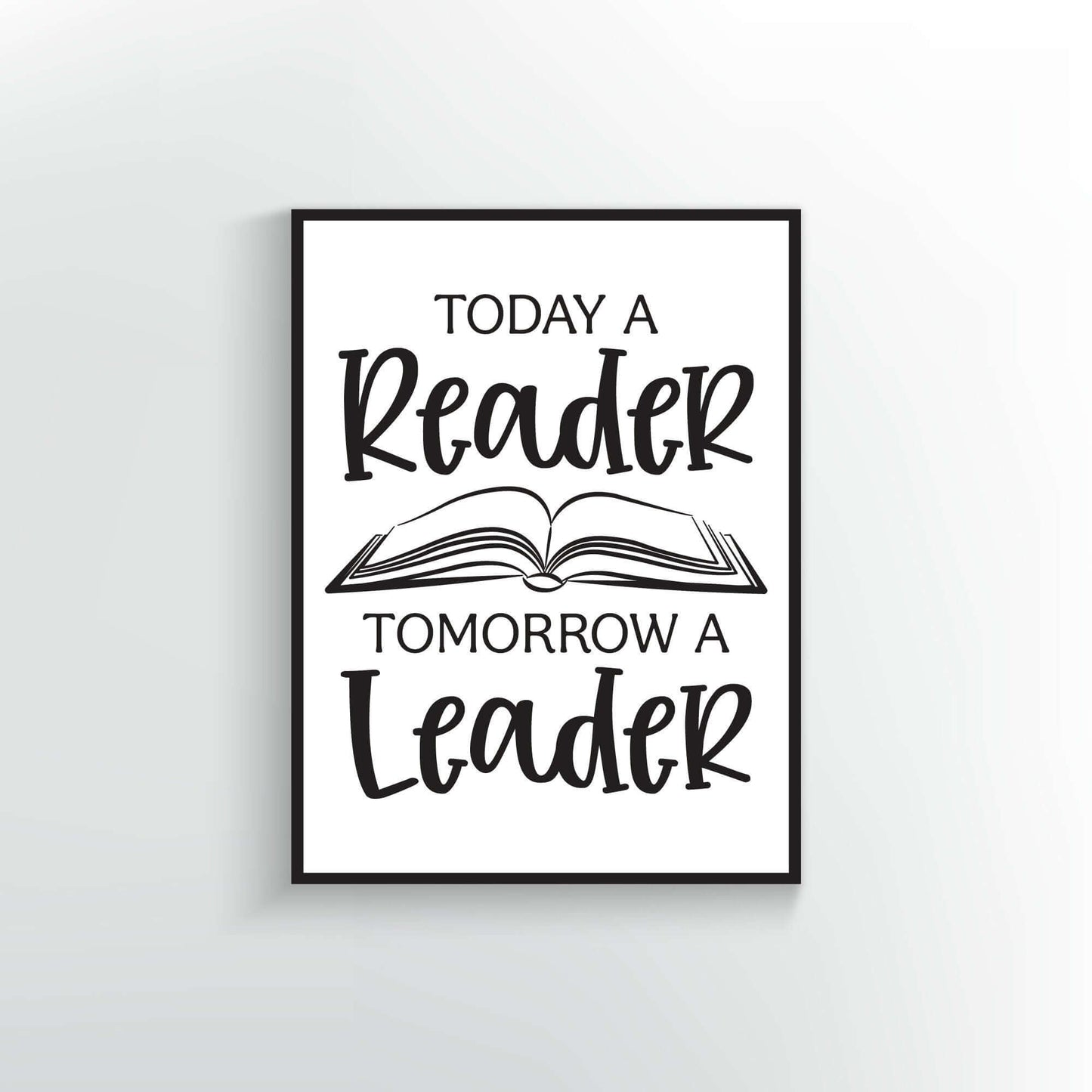 Today a Reader tomorrow a leader quote. Wall Poster or Print.