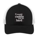 I Would Cuddle You So Hard | Men's Trucker Cap | Mesh Hat | Lazy Day Hat | Unisex | Funny Hat