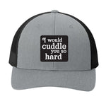 I Would Cuddle You So Hard | Men's Trucker Cap | Mesh Hat | Lazy Day Hat | Unisex | Funny Hat