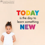 Today is the Day to Learn something New Wall Decal - Teacher Classroom Decor - School Wall Art