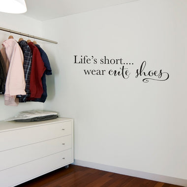 Life's Short Wall Decal | Wear cute shoes Vinyl | Walk-in Closet wall decor