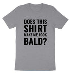 Does this Shirt Make Me Look Bald | Mens T-Shirt
