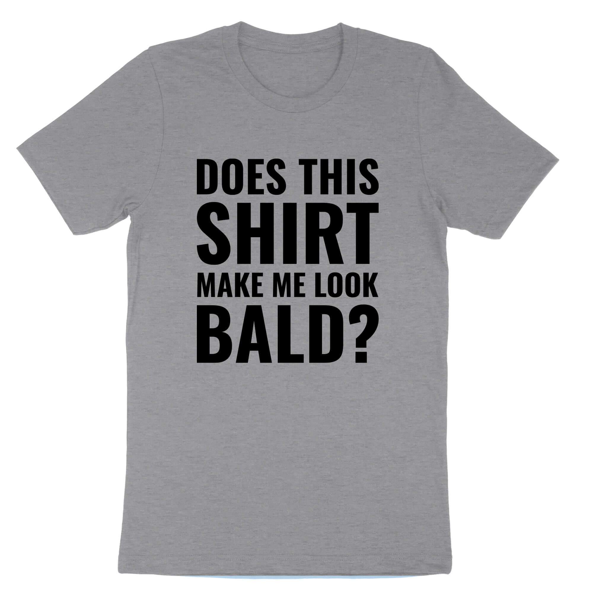 Does this Shirt Make Me Look Bald | Mens T-Shirt