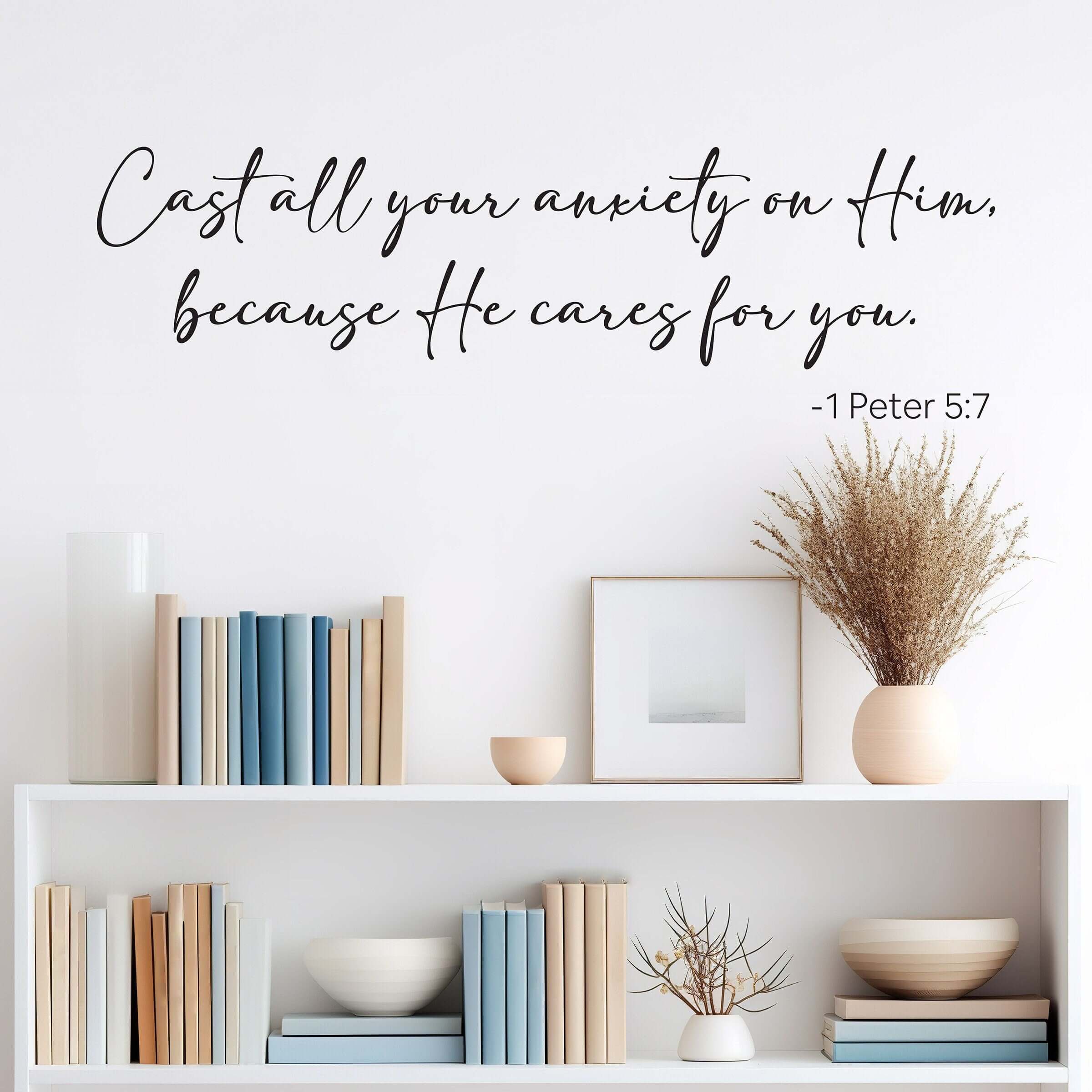 Cast all your anxiety on Him, because He cares for you. 1 Peter 5:7 bible verse Christian Wall Decal