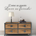 Come as guests leave as friends wall decal.