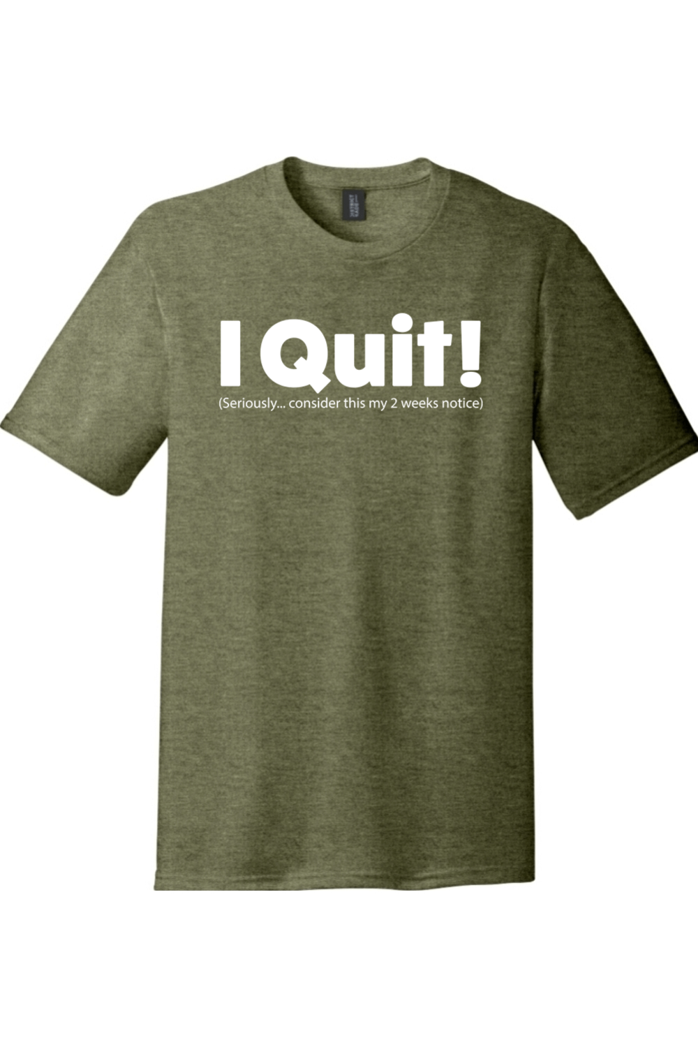 I Quit | Funny T-Shirts for Men and Ladies Military Green Frost / XL, image size:1000x1500