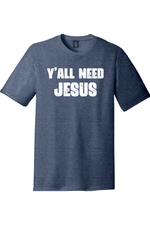 Yall Need Jesus Version 2 | District Perfect Tri Tee