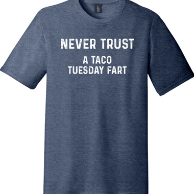Never Trust a Taco Tuesday Fart | District Perfect Tri Tee