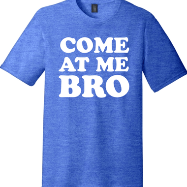Come at Me Bro | Funny T-Shirts for Men and Ladies