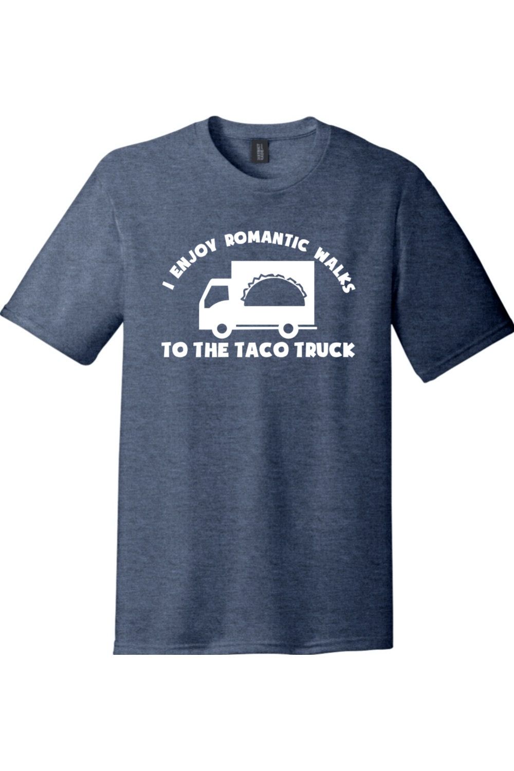 I Enjoy Romantic Walks to the Taco Truck | Funny T-Shirts for Men and Ladies