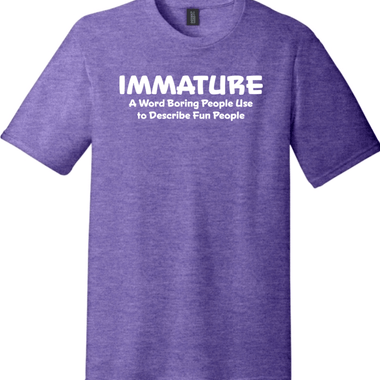 Immature A Word Boring People Use | District Perfect Tri Tee