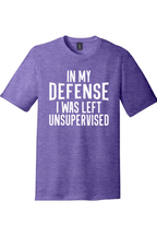 In My Defense I Was Left Unsupervised | District Perfect Tri Tee